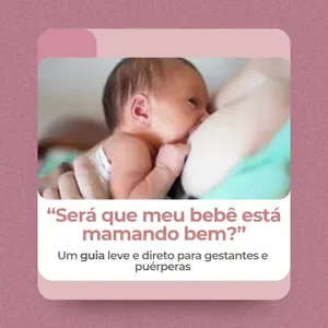 “Será que meu bebê está mamando bem?” Um guia leve e direto para gestantes e puérperas