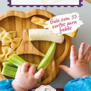 Guia com 55 cortes seguros - Bebê Comendo Bem