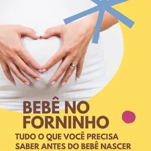 Bebê no forninho. Tudo o que você precisa saber antes do bebê nascer
