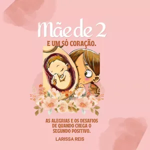 MÃE DE 2, E UM SÓ CORAÇÃO.