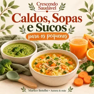 Crescendo Saudável — Caldos, Cremes e Sopas para os Pequenos + Receitas de Sucos