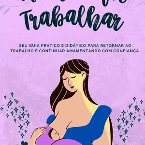 Manual Mamãe foi Trabalhar - Estoque de leite materno dos seus sonhos aqui!