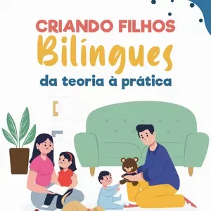 Criando Filhos Bilíngues da teoria à prática
