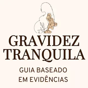 GRAVIDEZ TRANQUILA: UM GUIA BASEADO EM EVIDÊNCIAS CIENTÍFICAS.