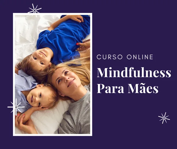 Curso de Mindfulness Para Mães (Oficial)